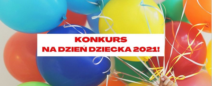 Konkurs na Dzień Dziecka 2021 - wygraj najlepszy prezent dla dziecka!